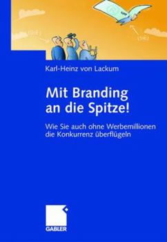 Hardcover Mit Branding an Die Spitze!: Wie Sie Auch Ohne Werbemillionen Die Konkurrenz ?berfl?geln [German] Book