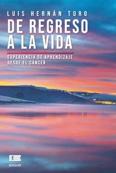 Paperback De regreso a la vida: Experiencia de aprendizaje desde el c?ncer [Spanish] Book