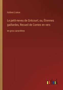 Paperback Le petit-neveu de Grécourt; ou, Étrennes gaillardes, Recueil de Contes en vers: en gros caractères [French] Book