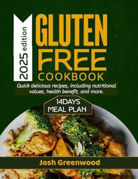 Gluten Free Cookbook: Quick Delicious Recipes, Including Nutritional Values, Health Benefit, 14 Days Meal Plan and More.