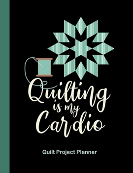 Paperback Quilting is My Cardio Quilt Project Planner: Design and Layout Quilters Journal Book