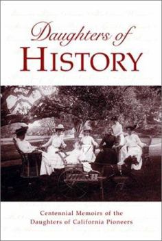Hardcover Daughters of History: Centennial Memoirs of the Daughters of California Pioneers Book