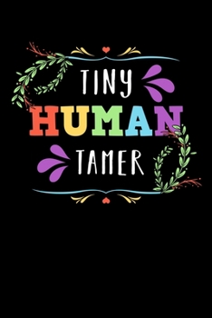 Paperback Tiny Human Tamer: Teacher Notebook to Write in, 6x9, Lined, 120 Pages Journal Book