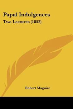 Paperback Papal Indulgences: Two Lectures (1852) Book