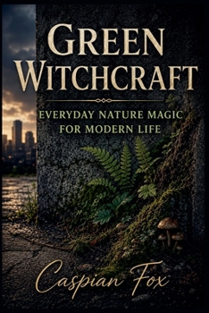 Paperback Green Witchcraft: Everyday Nature Magic for Modern Life Book