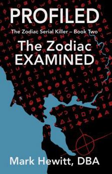 Profiled: The Zodiac Examined - Book #2 of the Zodiac Serial Killer