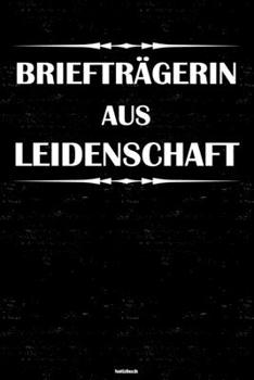 Briefträgerin aus Leidenschaft Notizbuch: Briefträgerin Journal DIN A5 liniert 120 Seiten Geschenk (German Edition)