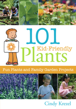 Paperback 101 Kid-Friendly Plants: Fun Plants and Family Garden Projects Book