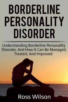 Paperback Borderline Personality Disorder: Understanding Borderline Personality Disorder, and how it can be managed, treated, and improved Book