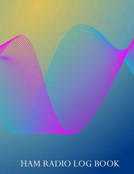 Paperback Ham Radio Log Book: Notebook for amateur radio operators: Logging sheets to keep notes. Blue and pink wave design Book