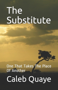 Paperback The Substitute: One That Takes The Place Of Another Book