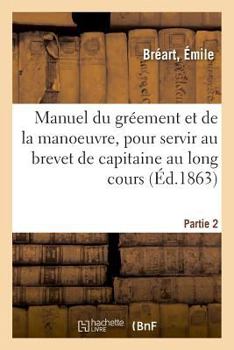 Paperback Manuel Du Gréement Et de la Manoeuvre, Pour Servir Au Brevet de Capitaine Au Long Cours [French] Book