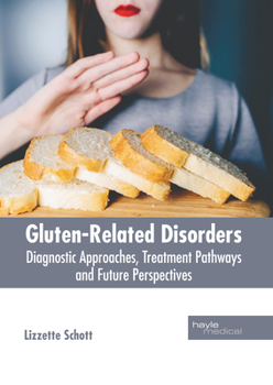 Hardcover Gluten-Related Disorders: Diagnostic Approaches, Treatment Pathways and Future Perspectives Book