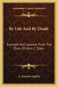 Paperback By Life And By Death: Excerpts And Lessons From The Diary Of John C. Stam Book