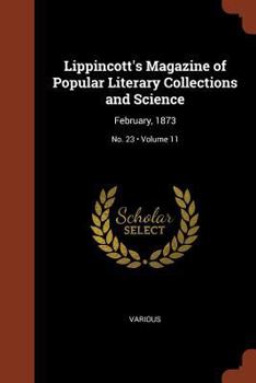 Lippincott's Magazine of Popular Literary Collections and Science: February, 1873; Volume 11; No. 23