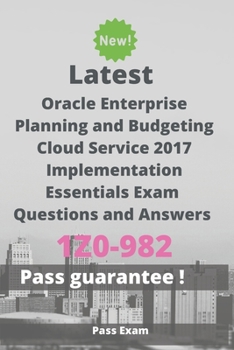 Paperback Latest Oracle Enterprise Planning and Budgeting Cloud Service 2017 Implementation Essentials Exam 1Z0-982 Questions and Answers: Guide for Real Exam Book