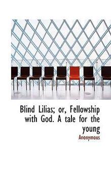 Paperback Blind Lilias; Or, Fellowship with God. a Tale for the Young Book