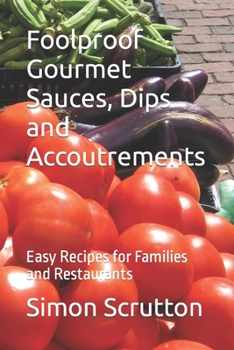 Paperback Foolproof Gourmet Sauces, Dips and Accoutrements: Easy Recipes for Families and Restaurants Book
