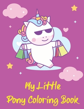 My Little Pony Coloring Book: A Fun Kid Coloring book Game For Learning, Coloring, Dot To Dot, Mazes, Word Search and More!