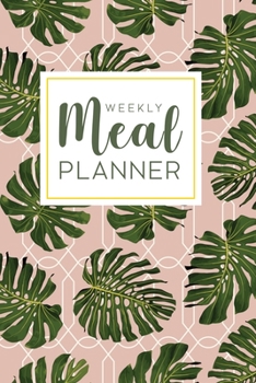 Weekly Meal Planner: 52 Week Food Planner Notebook, Diary, Log for Meal Planning with Grocery Shopping List | Rose Tropical Leaves Pattern
