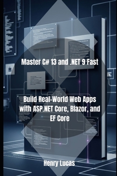 Paperback Master C# 13 and .NET 9 Fast: Build Real-World Web Apps with ASP.NET Core, Blazor, and EF Core Book