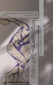 Impotence - Self-Help: Learn Eastern Secrets to Rekindle Your Sex Life