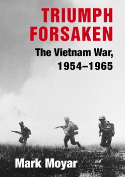 Hardcover Triumph Forsaken: The Vietnam War, 1954-1965 Book