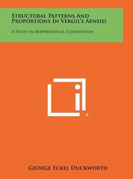 Hardcover Structural Patterns and Proportions in Vergil's Aeneid: A Study in Mathematical Composition Book