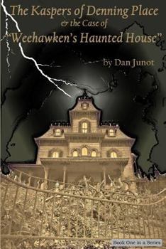 The Kaspers of Denning Place: And the Case of "Weehawken's Haunted House" - Book #1 of the Kaspers of Denning Place