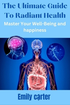 Paperback The Ultimate Guide to Radiant Health: Master Your Well-Being and happiness Book