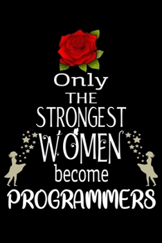 Paperback Only The Strongest Women become Programmers: Appreciation Notebook/Journal Homebook For your favorite Programmer - 6"x9", 120 pages - Lined - Programm Book