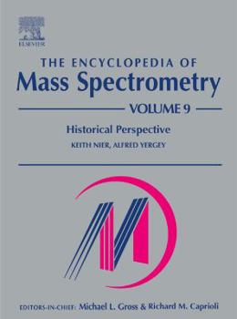 Hardcover The Encyclopedia of Mass Spectrometry: Volume 9: Historical Perspectives, Part A: The Development of Mass Spectrometry Book