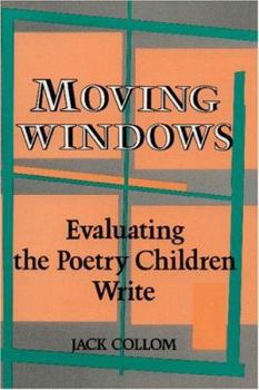 Paperback Moving Windows: Evaluating the Poetry Children Write Book