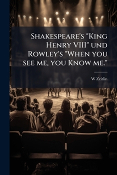 Shakespeare's "King Henry VIII" und Rowley's "When you see me, you know me."