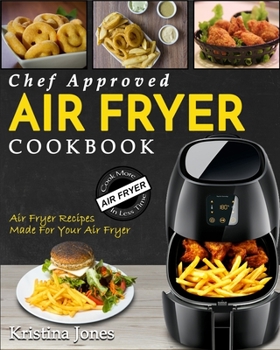 Paperback Air Fryer Cookbook: Chef Approved Air Fryer Recipes For Your Air Fryer - Cook More In Less Time Book