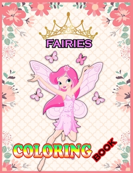 Paperback Fairies Coloring Book: Fantasy Fairy Tale Pictures with Flowers, Butterflies, Birds, Cute Animals. Fun Pages to Color for Girls, Kids, Teens Book