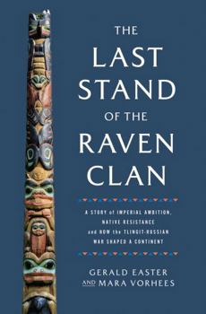Hardcover The Last Stand of the Raven Clan: A Story of Imperial Ambition, Native Resistance and How the Tlingit-Russian War Shaped a Continent Book