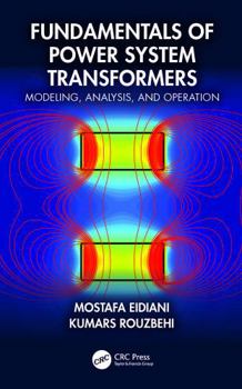 Fundamentals of Power System Transformers : Modeling, Analysis, and Operation