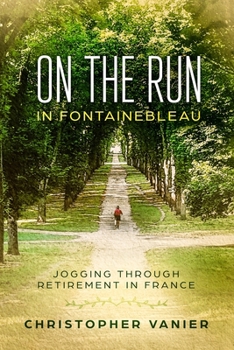 Paperback On the Run in Fontainebleau: Jogging Through Retirement in France Book