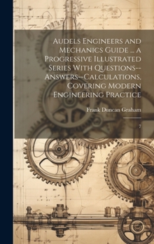 Hardcover Audels Engineers and Mechanics Guide ... a Progressive Illustrated Series With Questions--answers--calculations, Covering Modern Engineering Practice: Book