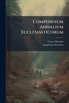 Compendium Annalium Ecclesiasticorum: Incipiens AB Anno Domini 590. Perveniens Usque Ad Annum 714. Nempe a Gregorio Magno Romano Pontifice, Usque Ad Gregorium II