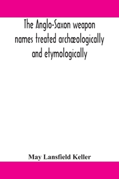 Paperback The Anglo-Saxon Weapon Names Treated Archæologically And Etymologically Book