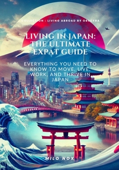 Paperback Living in Japan: The Ultimate Expat Guide: Everything you need to know to move, live, work and thrive in Japan Book