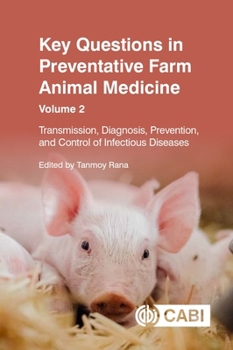 Key Questions in Preventative Farm Animal Medicine: Transmission, Diagnosis, Prevention, and Control of Infectious Diseases (CABI Key Questions)
