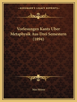 Paperback Vorlesungen Kants Uber Metaphysik Aus Drei Semestern (1894) [German] Book