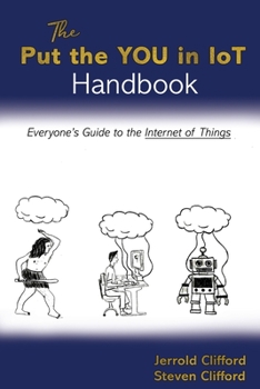 Paperback The Put the YOU in IoT Handbook: Everone's Guide to the Internet of Things Book