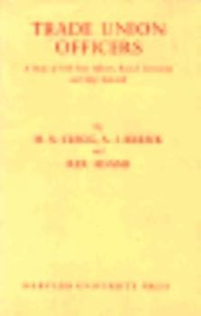 Hardcover Trade Union Officers: A Study of the Full-Time Officers, Branch Secretaries, and Shop Stewards in British Trade Unions Book