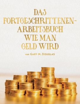 Paperback Das Fortgeschrittenen - Arbeitsbuch Wie Man Geld Wird (German) [German] Book