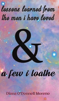 Hardcover Lessons Learned from the Men I Have Loved & a Few I Loathe Book