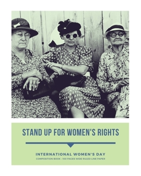 Stand up for Women's Rights: International Women's Day • Anniversary Day to Remember • Wide Ruled Line Paper • 8" x 10" (20.32 x 25.4 cm)